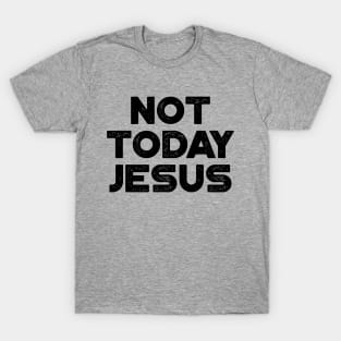 Funny Offensive Not Today Jesus T-Shirt